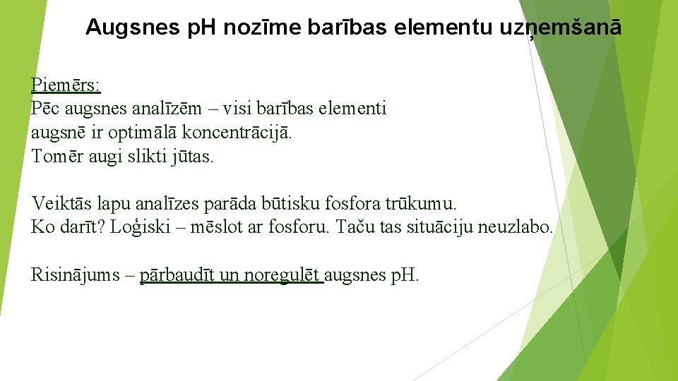 Augsnes p. H nozīme barības elementu uzņemšanā Piemērs: Pēc augsnes analīzēm – visi barības