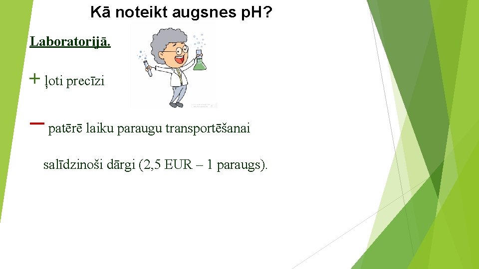 Kā noteikt augsnes p. H? Laboratorijā. + ļoti precīzi − patērē laiku paraugu transportēšanai
