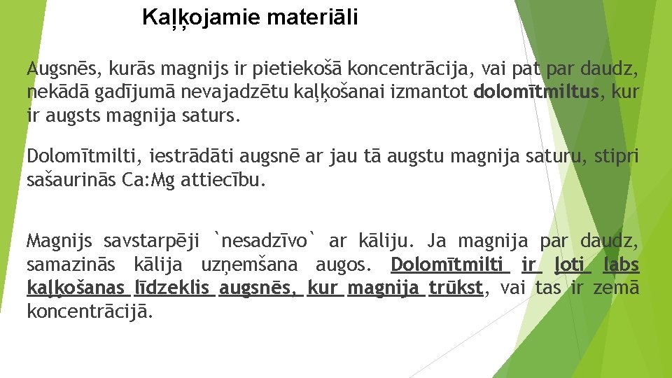 Kaļķojamie materiāli Augsnēs, kurās magnijs ir pietiekošā koncentrācija, vai pat par daudz, nekādā gadījumā