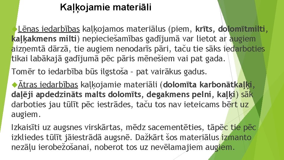 Kaļķojamie materiāli Lēnas iedarbības kaļķojamos materiālus (piem, krīts, dolomītmilti, kaļķakmens milti) nepieciešamības gadījumā var