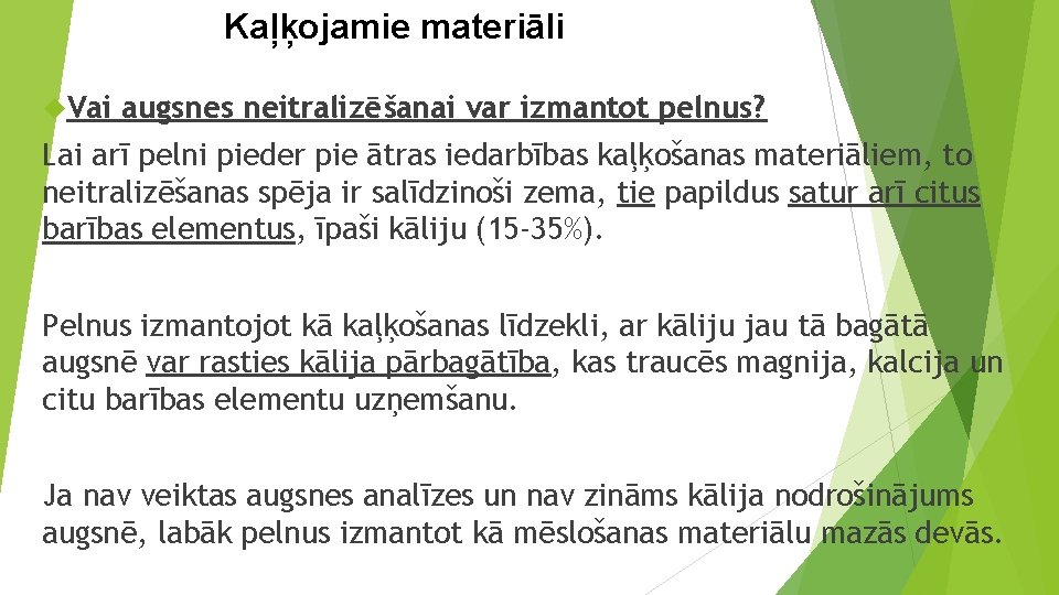 Kaļķojamie materiāli Vai augsnes neitralizēšanai var izmantot pelnus? Lai arī pelni pieder pie ātras