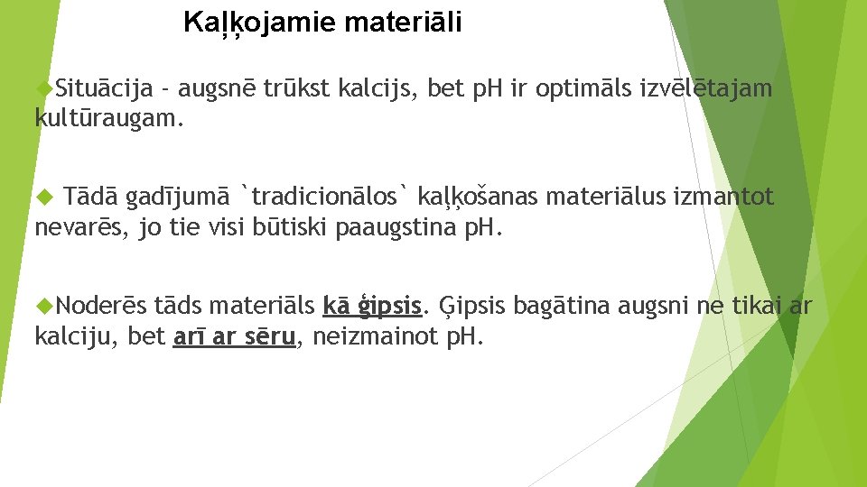 Kaļķojamie materiāli Situācija - augsnē trūkst kalcijs, bet p. H ir optimāls izvēlētajam kultūraugam.