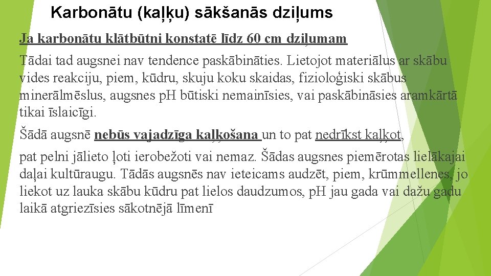 Karbonātu (kaļķu) sākšanās dziļums Ja karbonātu klātbūtni konstatē līdz 60 cm dziļumam Tādai tad