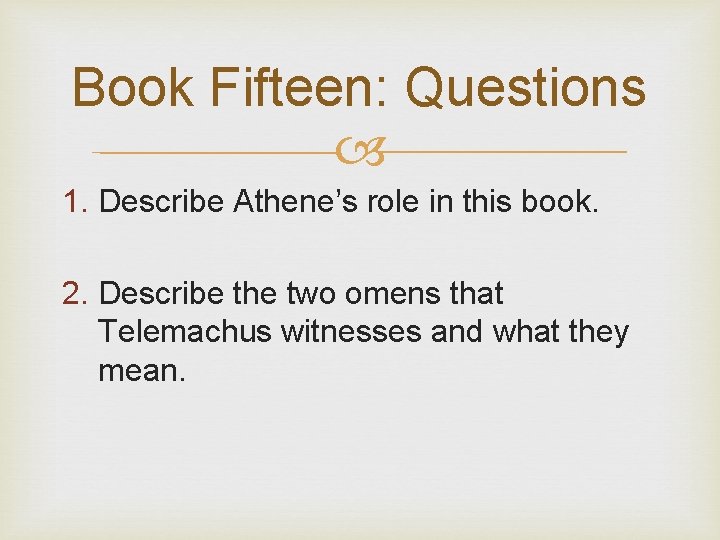 Book Fifteen: Questions 1. Describe Athene’s role in this book. 2. Describe the two