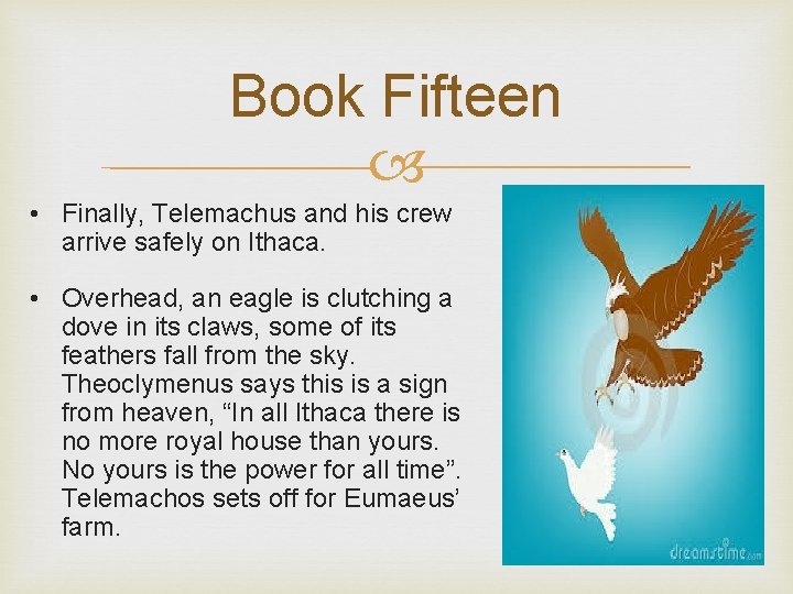 Book Fifteen • Finally, Telemachus and his crew arrive safely on Ithaca. • Overhead,