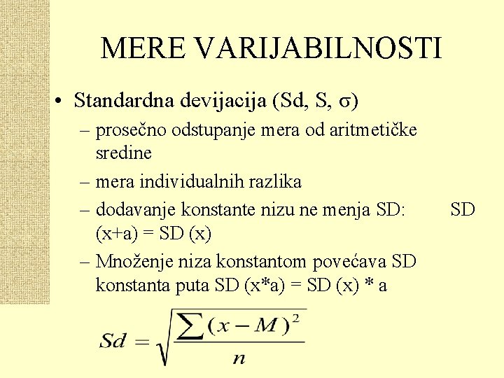 MERE VARIJABILNOSTI • Standardna devijacija (Sd, S, σ) – prosečno odstupanje mera od aritmetičke