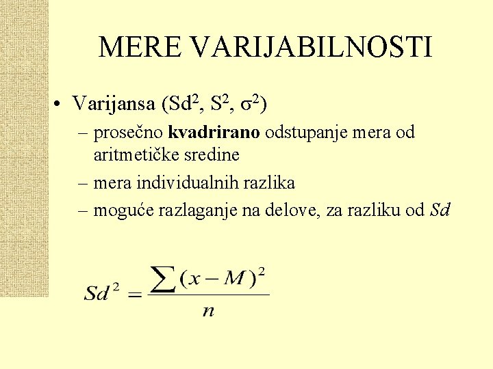MERE VARIJABILNOSTI • Varijansa (Sd 2, S 2, σ2) – prosečno kvadrirano odstupanje mera