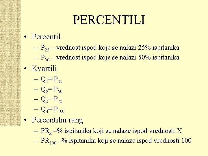 PERCENTILI • Percentil – P 25 – vrednost ispod koje se nalazi 25% ispitanika