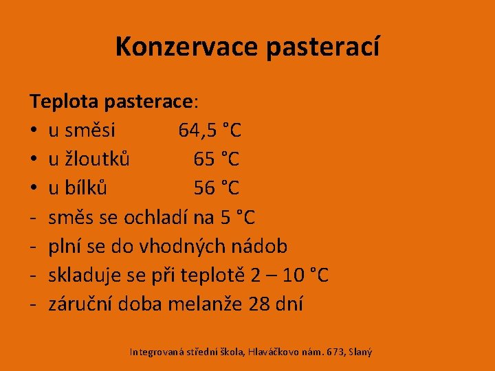 Konzervace pasterací Teplota pasterace: • u směsi 64, 5 °C • u žloutků 65