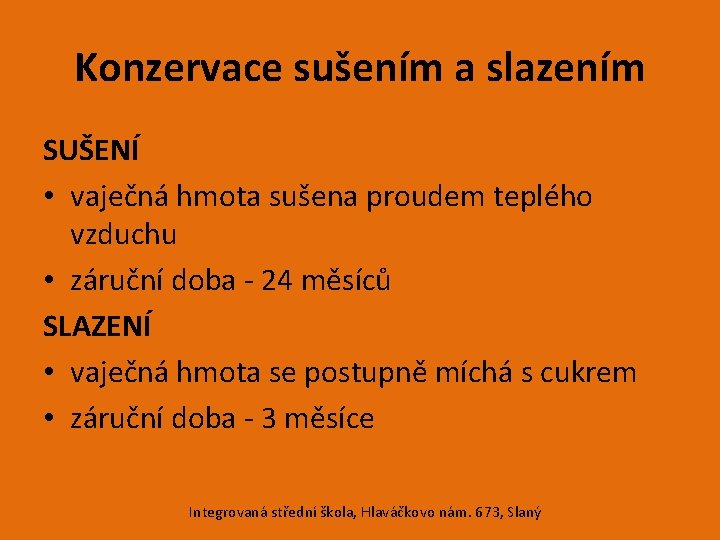 Konzervace sušením a slazením SUŠENÍ • vaječná hmota sušena proudem teplého vzduchu • záruční