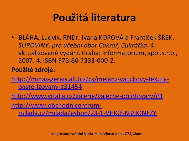 Použitá literatura • BLÁHA, Ludvík, RNDr. Ivana KOPOVÁ a František ŠREK. SUROVINY: pro učební