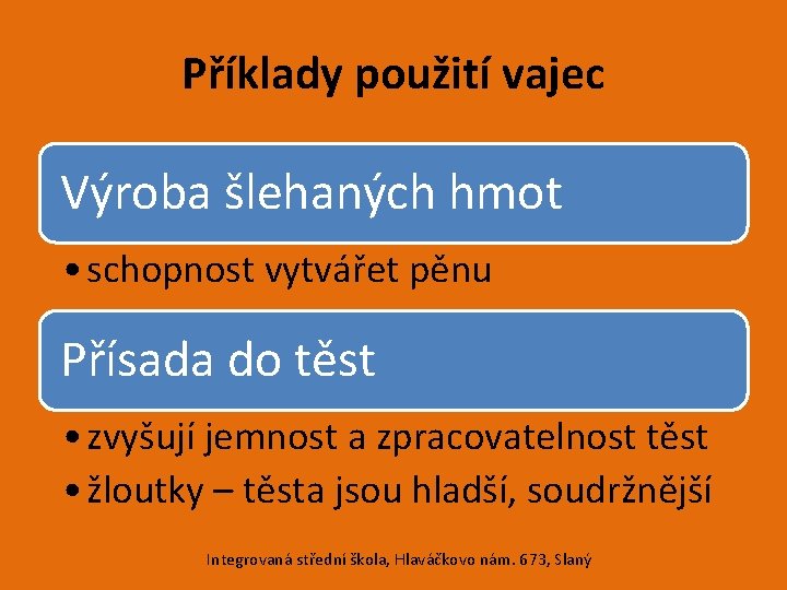 Příklady použití vajec Výroba šlehaných hmot • schopnost vytvářet pěnu Přísada do těst •