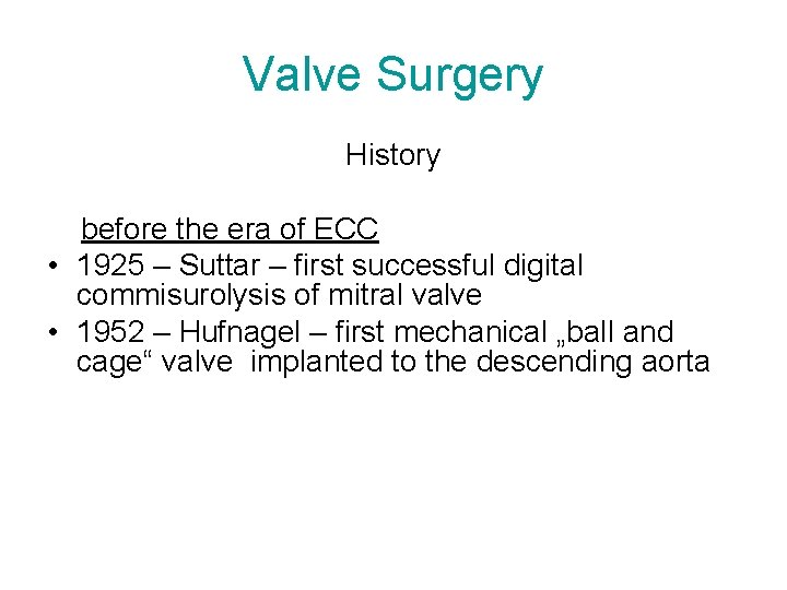 Valve Surgery History before the era of ECC • 1925 – Suttar – first