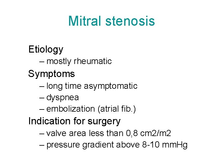 Mitral stenosis Etiology – mostly rheumatic Symptoms – long time asymptomatic – dyspnea –