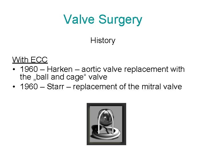Valve Surgery History With ECC • 1960 – Harken – aortic valve replacement with