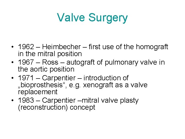 Valve Surgery • 1962 – Heimbecher – first use of the homograft in the