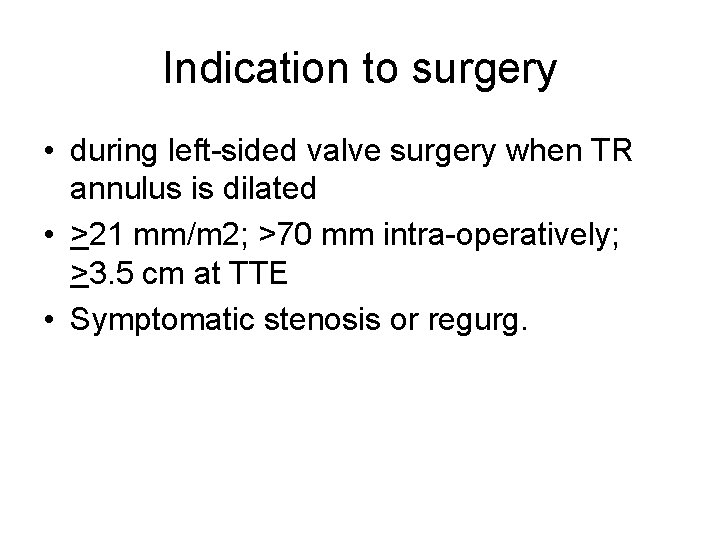 Indication to surgery • during left-sided valve surgery when TR annulus is dilated •