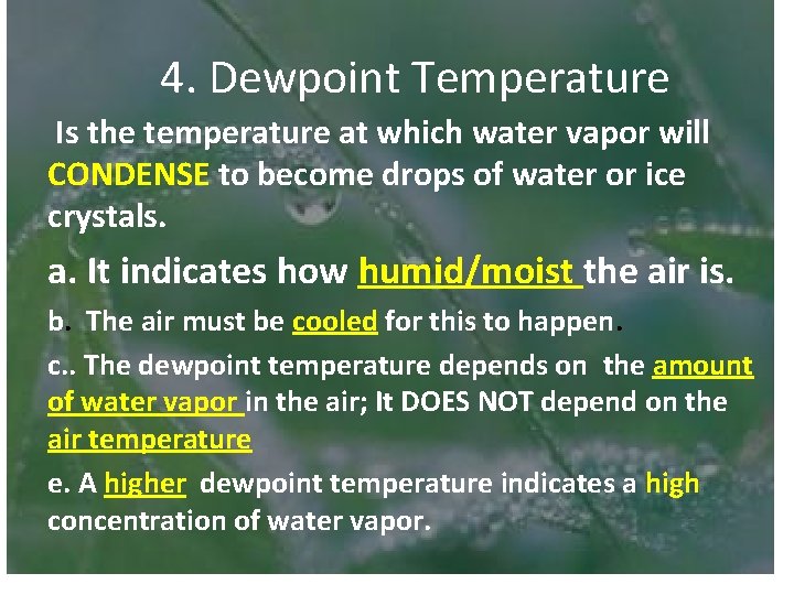 4. Dewpoint Temperature Is the temperature at which water vapor will CONDENSE to become