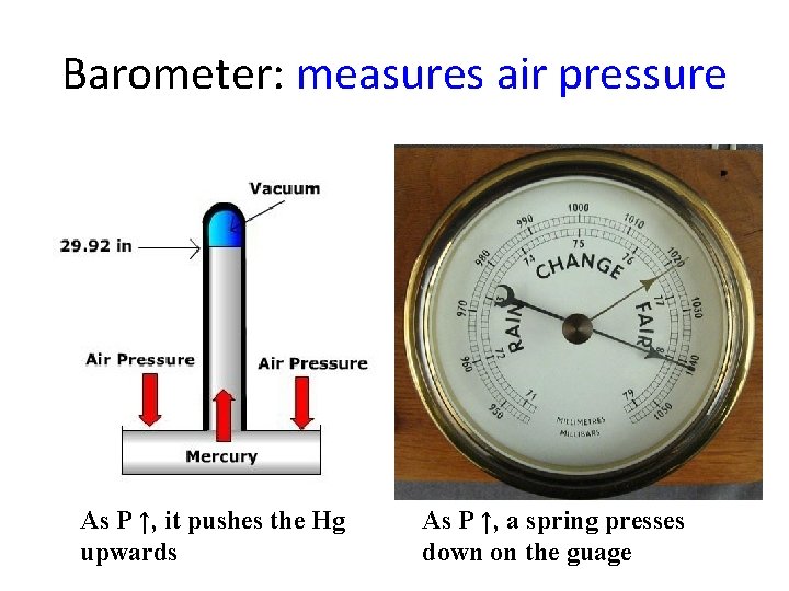 Barometer: measures air pressure As P ↑, it pushes the Hg upwards As P