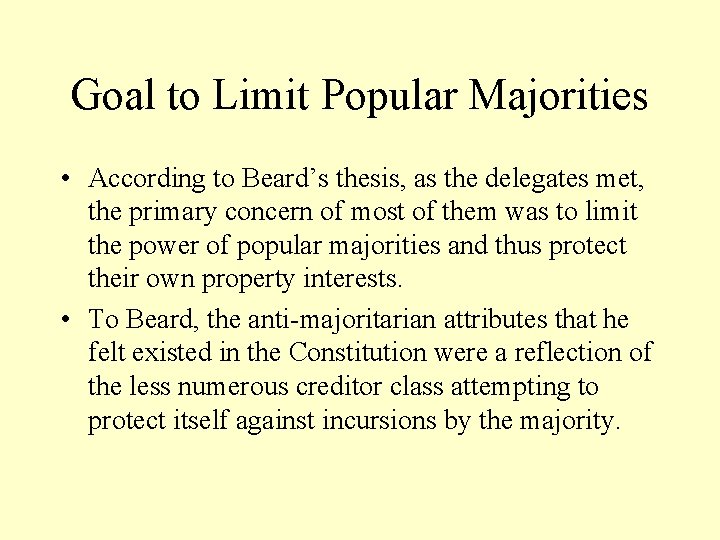 Goal to Limit Popular Majorities • According to Beard’s thesis, as the delegates met,