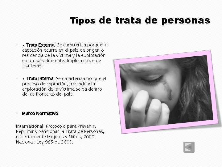 Tipos de trata de personas • Trata Externa: Se caracteriza porque la captación ocurre