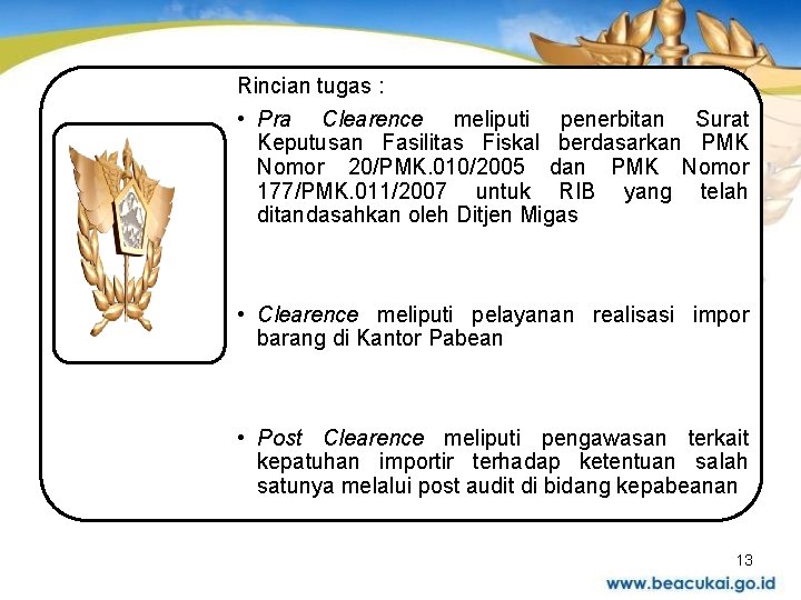 Rincian tugas : • Pra Clearence meliputi penerbitan Surat Keputusan Fasilitas Fiskal berdasarkan PMK