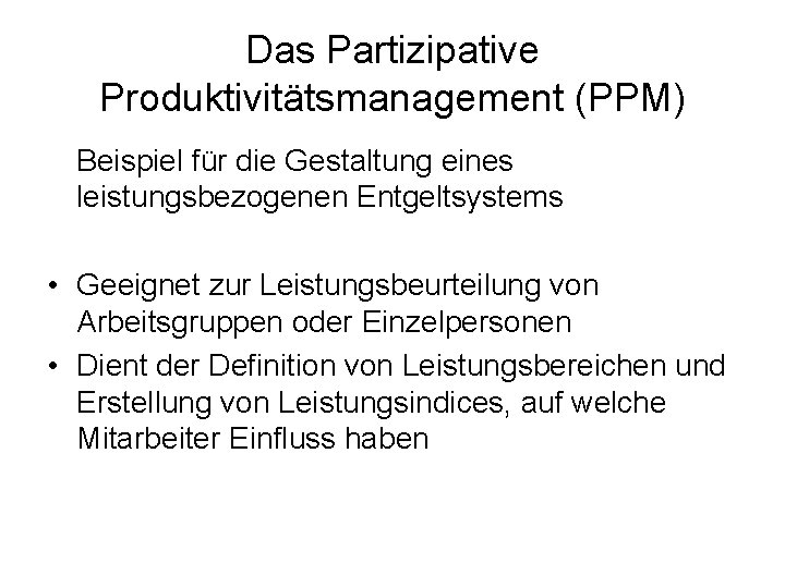 Das Partizipative Produktivitätsmanagement (PPM) Beispiel für die Gestaltung eines leistungsbezogenen Entgeltsystems • Geeignet zur