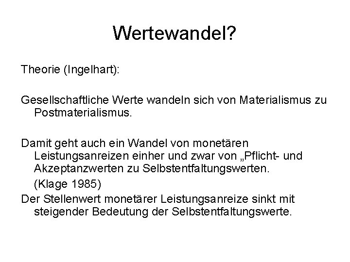 Wertewandel? Theorie (Ingelhart): Gesellschaftliche Werte wandeln sich von Materialismus zu Postmaterialismus. Damit geht auch