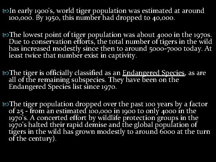  In early 1900's, world tiger population was estimated at around 100, 000. By
