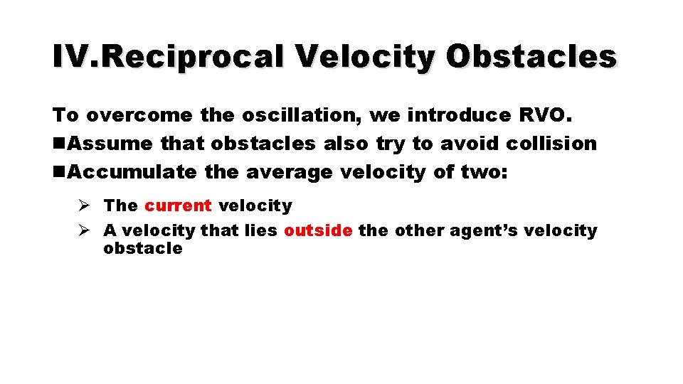 IV. Reciprocal Velocity Obstacles To overcome the oscillation, we introduce RVO. n. Assume that
