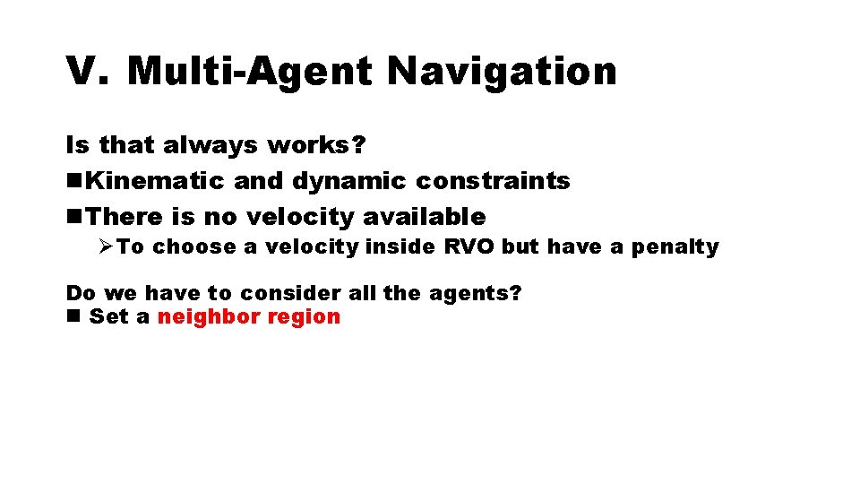 V. Multi-Agent Navigation Is that always works? n. Kinematic and dynamic constraints n. There