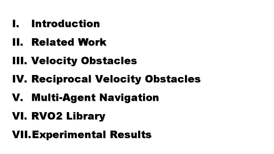I. Introduction II. Related Work III. Velocity Obstacles IV. Reciprocal Velocity Obstacles V. Multi-Agent