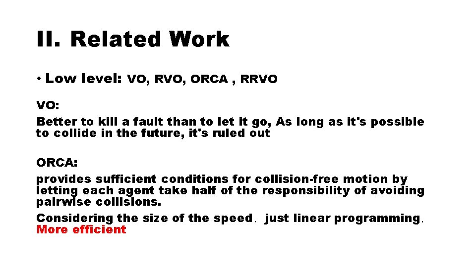 II. Related Work • Low level: VO, RVO, ORCA , RRVO VO: Better to