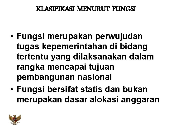 KLASIFIKASI MENURUT FUNGSI • Fungsi merupakan perwujudan tugas kepemerintahan di bidang tertentu yang dilaksanakan