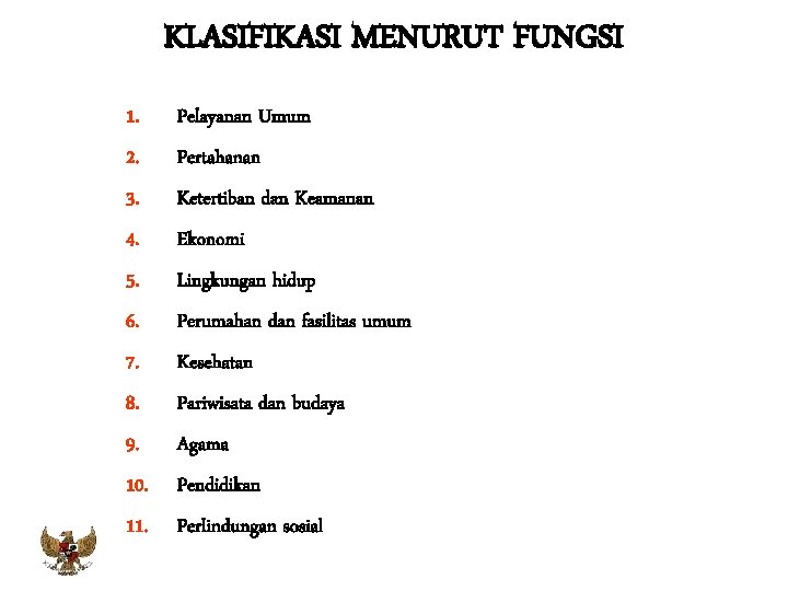 KLASIFIKASI MENURUT FUNGSI 1. Pelayanan Umum 2. Pertahanan 3. Ketertiban dan Keamanan 4. Ekonomi