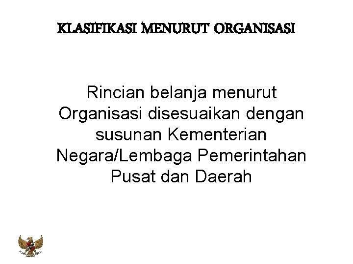 KLASIFIKASI MENURUT ORGANISASI Rincian belanja menurut Organisasi disesuaikan dengan susunan Kementerian Negara/Lembaga Pemerintahan Pusat