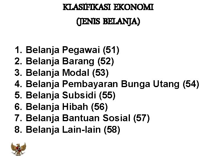 KLASIFIKASI EKONOMI (JENIS BELANJA) 1. 2. 3. 4. 5. 6. 7. 8. Belanja Pegawai