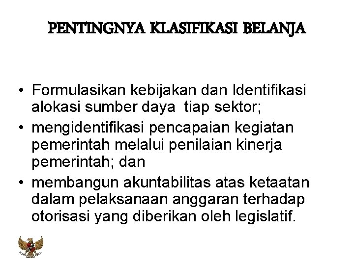 PENTINGNYA KLASIFIKASI BELANJA • Formulasikan kebijakan dan Identifikasi alokasi sumber daya tiap sektor; •