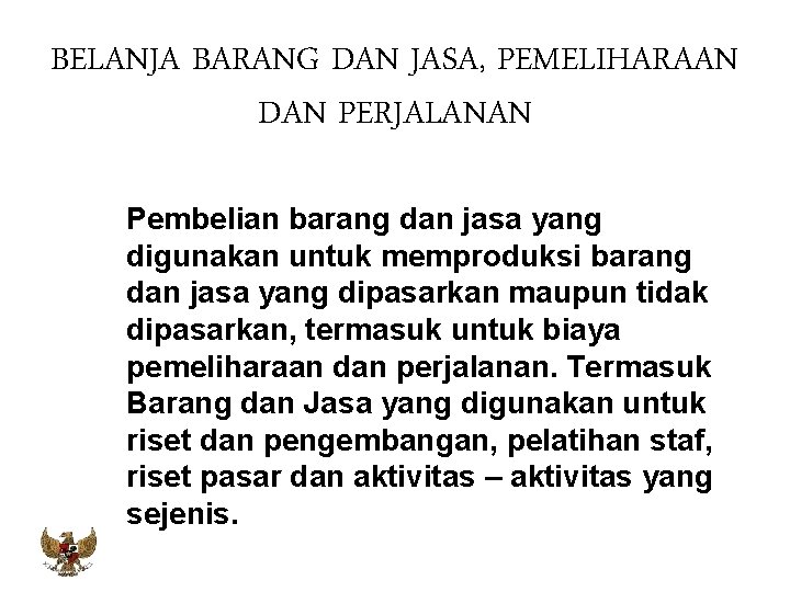 BELANJA BARANG DAN JASA, PEMELIHARAAN DAN PERJALANAN Pembelian barang dan jasa yang digunakan untuk