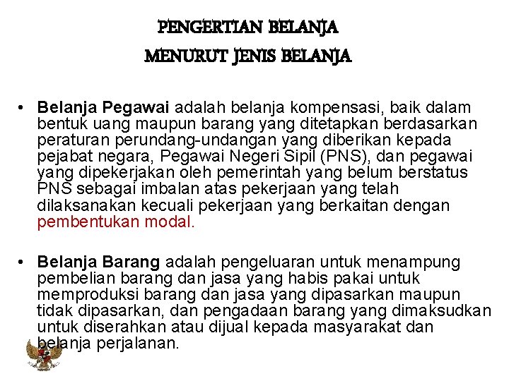 PENGERTIAN BELANJA MENURUT JENIS BELANJA • Belanja Pegawai adalah belanja kompensasi, baik dalam bentuk