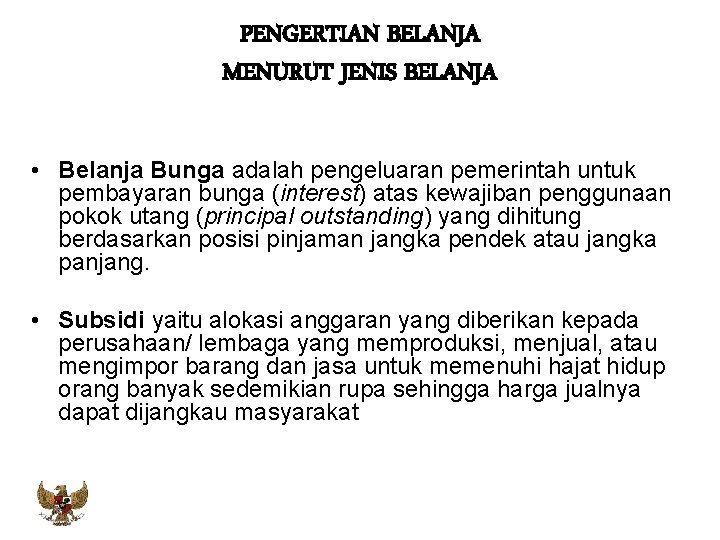 PENGERTIAN BELANJA MENURUT JENIS BELANJA • Belanja Bunga adalah pengeluaran pemerintah untuk pembayaran bunga