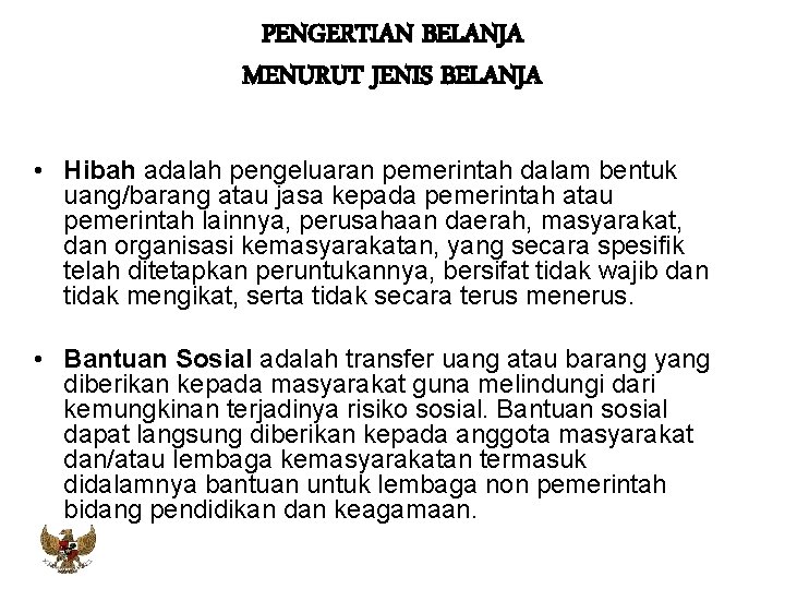 PENGERTIAN BELANJA MENURUT JENIS BELANJA • Hibah adalah pengeluaran pemerintah dalam bentuk uang/barang atau