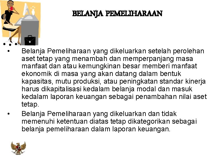 BELANJA PEMELIHARAAN • • Belanja Pemeliharaan yang dikeluarkan setelah perolehan aset tetap yang menambah