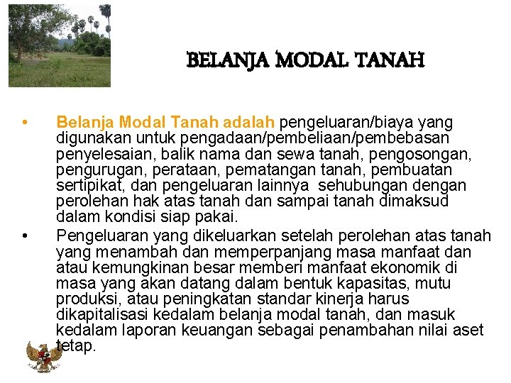 BELANJA MODAL TANAH • • Belanja Modal Tanah adalah pengeluaran/biaya yang digunakan untuk pengadaan/pembeliaan/pembebasan