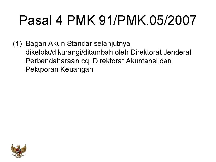 Pasal 4 PMK 91/PMK. 05/2007 (1) Bagan Akun Standar selanjutnya dikelola/dikurangi/ditambah oleh Direktorat Jenderal