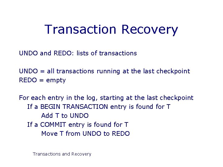Transaction Recovery UNDO and REDO: lists of transactions UNDO = all transactions running at