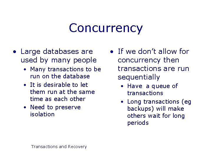 Concurrency • Large databases are used by many people • Many transactions to be