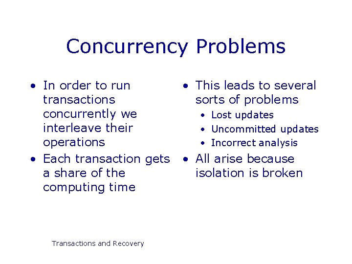 Concurrency Problems • In order to run transactions concurrently we interleave their operations •