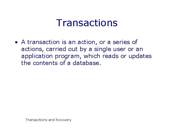 Transactions • A transaction is an action, or a series of actions, carried out