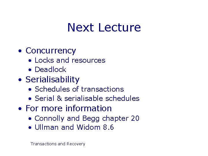 Next Lecture • Concurrency • Locks and resources • Deadlock • Serialisability • Schedules